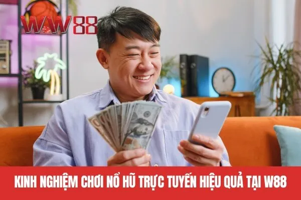 Kinh Nghiệm Chơi Nổ Hũ Trực Tuyến Hiệu Quả Tại WW88
