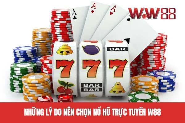 Những Lý Do Nên Chọn Nổ Hũ Trực Tuyến W88